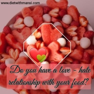 Love - Hate relationship with your Food? | Blogs | Diet with Mansi | Diet with a Difference